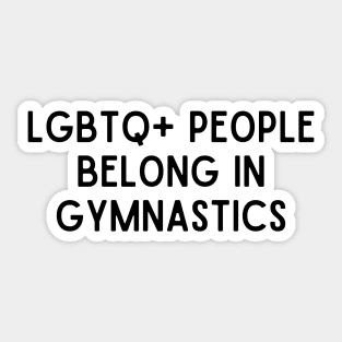 LGBTQ+ People Belong in Gymnastics (Black, Font 1) Sticker